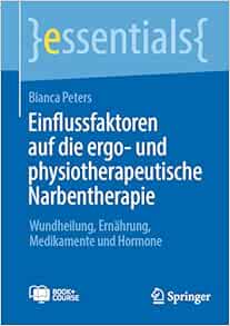 Einflussfaktoren auf die ergo- und physiotherapeutische Narbentherapie: Wundheilung, Ernährung, Medikamente und Hormone (essentials) (German Edition) (Original PDF from Publisher)