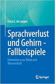 Sprachverlust und Gehirn – Fallbeispiele: Erkenntnisse aus Klinik und Wissenschaft (German Edition) (Original PDF from Publisher)