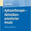 Aphasietherapie – Aktivitätenorientierter Ansatz: Theorie und Praxis (German Edition) (Original PDF from Publisher)
