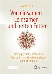 Von einsamen Leinsamen und netten Fetten: Was Superfoods, Smoothies, Keto und andere Ernährungshypes wirklich können (German Edition) (EPUB)