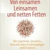 Von einsamen Leinsamen und netten Fetten: Was Superfoods, Smoothies, Keto und andere Ernährungshypes wirklich können (German Edition) (Original PDF from Publisher)