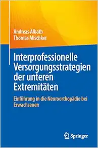 Interprofessionelle Versorgungsstrategien der unteren Extremitäten: Einführung in die Neuroorthopädie bei Erwachsenen (German Edition) (Original PDF from Publisher)