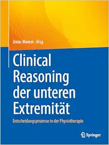 Clinical Reasoning der unteren Extremität: Entscheidungsprozesse in der Physiotherapie (German Edition) (Original PDF from Publisher)