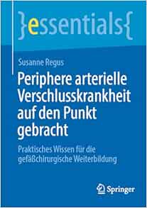 Periphere arterielle Verschlusskrankheit auf den Punkt gebracht: Praktisches Wissen für die gefäßchirurgische Weiterbildung (essentials) (German Edition) (EPUB)