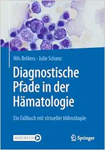 Diagnostische Pfade in der Hämatologie: Ein Fallbuch mit virtueller Mikroskopie (German Edition) (Original PDF from Publisher)