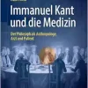 Immanuel Kant und die Medizin: Der Philosoph als Anthropologe, Arzt und Patient (German Edition) (Original PDF from Publisher)