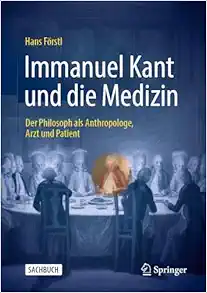 Immanuel Kant und die Medizin: Der Philosoph als Anthropologe, Arzt und Patient (German Edition) (Original PDF from Publisher)