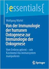 Von der Immunologie der humanen Ontogenese zur Immunologie der Onkogenese: Vom Embryo gelernt – wie Karzinome das Immunsystem manipulieren (essentials) (German Edition) (EPUB)