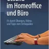 Gesund im Homeoffice und Büro: Fit durch Übungen, Videos und Tipps vom Orthopäden (German Edition) (Original PDF from Publisher)
