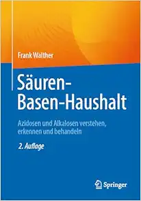 Säuren-Basen-Haushalt: Azidosen und Alkalosen verstehen, erkennen und behandeln, 2nd Edition (Original PDF from Publisher)