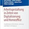 Arbeitsgestaltung in Zeiten von Digitalisierung und Homeoffice: Implikationen für Lernen, Leistung und Work-Life Balance (German Edition) (Original PDF from Publisher)