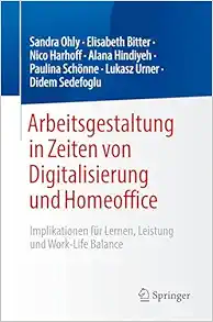 Arbeitsgestaltung in Zeiten von Digitalisierung und Homeoffice: Implikationen für Lernen, Leistung und Work-Life Balance (German Edition) (Original PDF from Publisher)