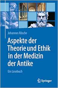 Aspekte der Theorie und Ethik in der Medizin der Antike: Ein Lesebuch (German Edition) (Original PDF from Publisher)