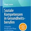 Soziale Kompetenzen in Gesundheitsberufen: 75 Impulse für eine gute Pflege und Betreuung (German Edition) (EPUB)