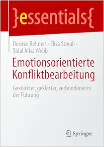 Emotionsorientierte Konfliktbearbeitung: Gestärkter, geklärter, verbundener in der Führung (essentials) (German Edition) (EPUB)