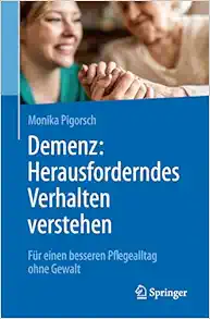 Demenz: Herausforderndes Verhalten verstehen: Für einen besseren Pflegealltag ohne Gewalt (German Edition) (Original PDF from Publisher)