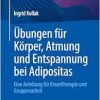 Übungen für Körper, Atmung und Entspannung bei Adipositas: Eine Anleitung für Einzeltherapie und Gruppenarbeit (German Edition) (Original PDF from Publisher)