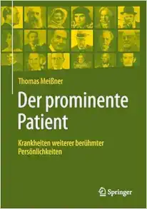 Der prominente Patient: Krankheiten weiterer berühmter Persönlichkeiten (German Edition) (Original PDF from Publisher)