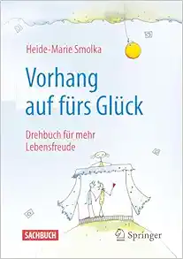 Vorhang auf fürs Glück: Drehbuch für mehr Lebensfreude (German Edition) (Original PDF from Publisher)