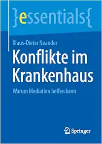 Konflikte im Krankenhaus: Warum Mediation helfen kann (essentials) (German Edition) (Original PDF from Publisher)