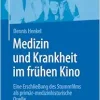 Medizin und Krankheit im frühen Kino: Eine Erschließung des Stummfilms als primär-medizinhistorische Quelle (German Edition) (Original PDF from Publisher)