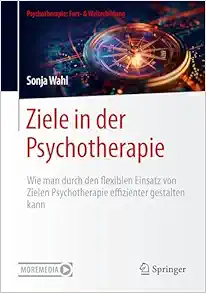 Ziele in der Psychotherapie: Wie man durch den flexiblen Einsatz von Zielen Psychotherapie effizienter gestalten kann (Psychotherapie: Fort- & Weiterbildung) (German Edition) (EPUB)