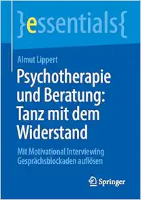 Psychotherapie und Beratung: Tanz mit dem Widerstand: Mit Motivational Interviewing Gesprächsblockaden auflösen (essentials) (German Edition) (EPUB)