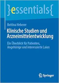 Klinische Studien und Arzneimittelentwicklung: Ein Überblick für Patienten, Angehörige und interessierte Laien (essentials) (German Edition) (Original PDF from Publisher)
