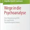 Wege in die Psychoanalyse: Eine Orientierungshilfe für angehende Psychotherapeut:innen (Psychotherapie: Fort- & Weiterbildung) (German Edition) (Original PDF from Publisher)