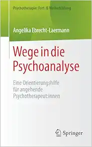 Wege in die Psychoanalyse: Eine Orientierungshilfe für angehende Psychotherapeut:innen (Psychotherapie: Fort- & Weiterbildung) (German Edition) (Original PDF from Publisher)