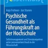 Psychische Gesundheit als Führungskraft an der Hochschule: Selbstmanagement und Stresskompetenz unter permanentem Druck in der Wissenschaft (essentials) (German Edition) (EPUB)
