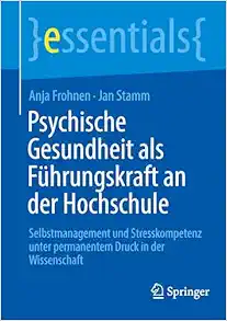 Psychische Gesundheit als Führungskraft an der Hochschule: Selbstmanagement und Stresskompetenz unter permanentem Druck in der Wissenschaft (essentials) (German Edition) (EPUB)