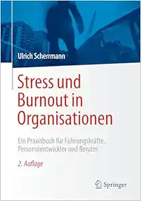 Stress und Burnout in Organisationen: Ein Praxisbuch für Führungskräfte, Personalentwickler und Berater, 2nd Edition (Original PDF from Publisher)