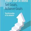 Fixed Star in Mind: Set Goals, Achieve Goals: Transformation of the Mindset (Original PDF from Publisher)