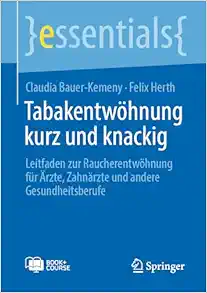 Tabakentwöhnung kurz und knackig: Leitfaden zur Raucherentwöhnung für Ärzte, Zahnärzte und andere Gesundheitsberufe (essentials) (German Edition) (EPUB)