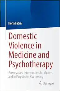 Domestic Violence in Medicine and Psychotherapy: Personalized Interventions for Victims and in Perpetrator Counseling (Original PDF from Publisher)
