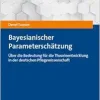 Bayesianische Parameterschatzung: Uber Die Bedeutung Fur Die Theorieentwicklung in Der Deutschen Pflegewissenschaft (Statistik in Sozialer Arbeit, … Den Humanwissenschaften, 6) (German Edition) (Original PDF from Publisher)