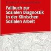 Fallbuch zur Sozialen Diagnostik in der Klinischen Sozialen Arbeit (Original PDF from Publisher)