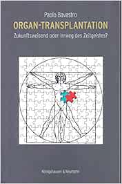 Organ-Transplantation: Zukunftsweisend oder Irrweg des Zeitgeistes? (Original PDF from Publisher)