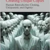 Creating Unique Copies: Human Reproductive Cloning, Uniqueness, and Dignity (Original PDF from Publisher)
