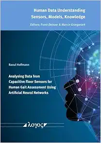 Analysing Data from Capacitive Floor Sensors for Human Gait Assessment Using Artificial Neural Networks (Human Data Understanding – Sensors, Models, Knowledge, 5) (Original PDF from Publisher)