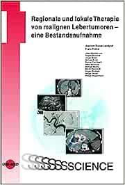 Regionale und lokale Therapie von malignen Lebertumoren – eine Bestandsaufnahme (UNI-MED Science) (Original PDF from Publisher)