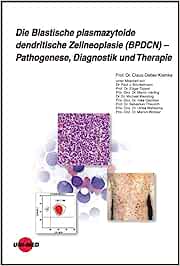 Die Blastische plasmazytoide dendritische Zellneoplasie (BPDCN) – Pathogenese, Diagnostik und Therapie (UNI-MED Science) (Original PDF from Publisher)