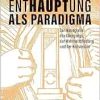 Enthauptung als Paradigma: Zur Ikonografie des Übergangs, der Wahrheitsfindung und der Konversion (Image) (Original PDF from Publisher)