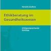 Ethikberatung im Gesundheitswesen. Erfolgversprechende Einflüsse (Ethik – Pflege – Politik, Band 7) (Original PDF from Publisher)