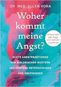 Woher kommt meine Angst?: Echte Angstreaktionen von biologischen Mustern des Körpers unterscheiden und überwinden (Original PDF from Publisher)