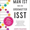 Man ist, was die Großmutter isst: Was Sie über Ernährung, vererbbare Erfahrungen, Epigenetik und die Herkunft chronischer Erkrankungen wissen müssen (EPUB)