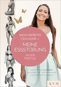 Mein größtes Geschenk – Meine Essstörung: Wie ich nach 13 Jahren den Kampf mit meinem Körper und dem Essen beendete (Original PDF from Publisher)