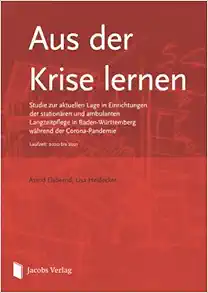 Aus der Krise lernen: Studie zur aktuellen Lage in Einrichtungen der stationären und ambulanten Langzeitpflege in Baden-Württemberg während der … Laufzeit: 2020 bis 2021 (German Edition) (Original PDF from Publisher)