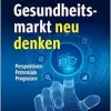 Gesundheitsmarkt neu denken (Original PDF from Publisher)